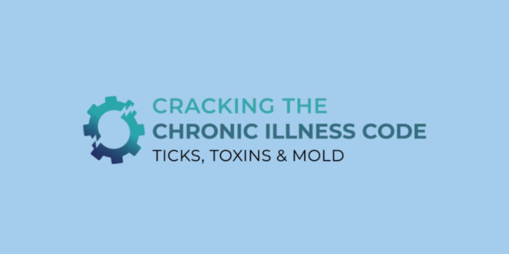 Cracking the Chronic Illness Code Ticks, Toxins and Mold